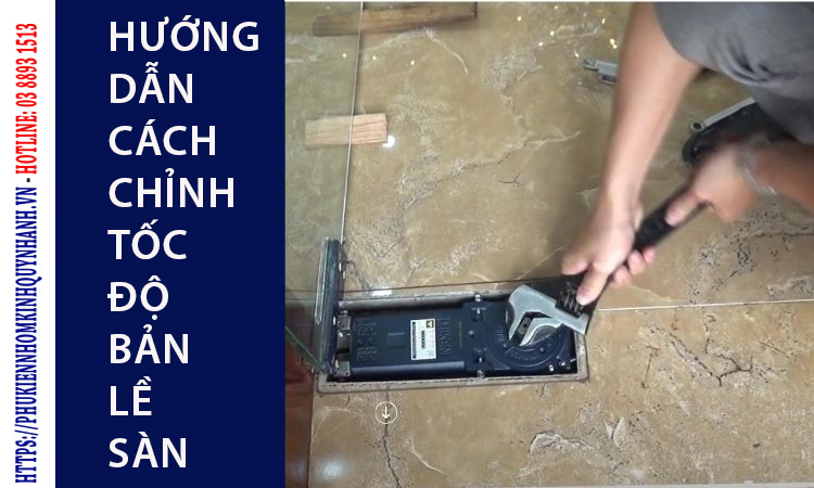 Hướng dẫn cách chỉnh tốc độ bản lề sàn đúng kỹ thuật dễ thực hiện! 1