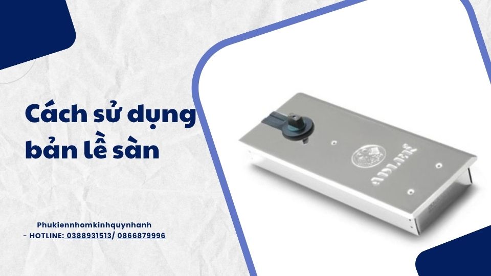 Sử dụng bản lề sàn đúng loại cửa 1